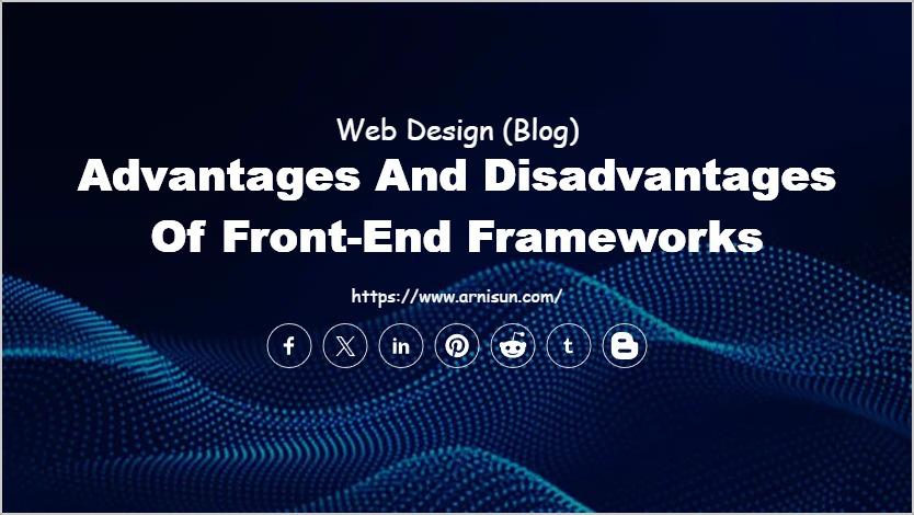 Advantages and Disadvantages of Front-end Frameworks