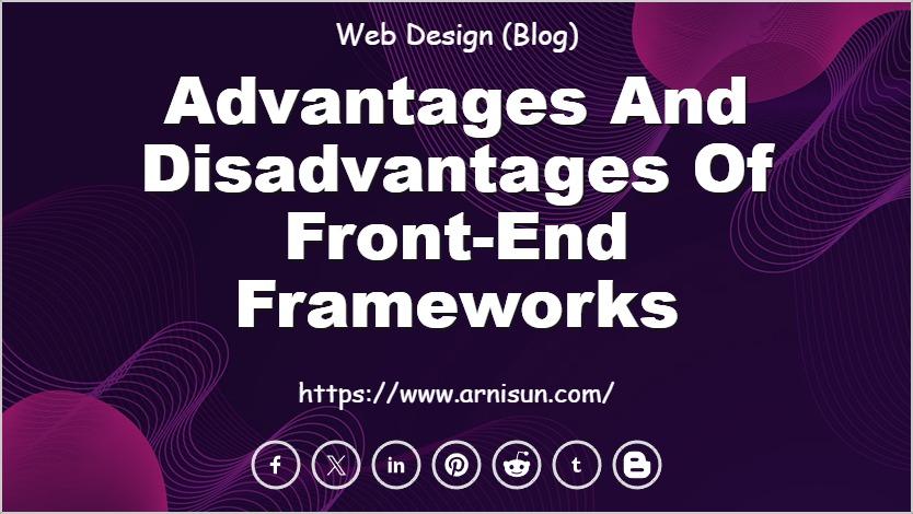Advantages and Disadvantages of Front-end Frameworks
