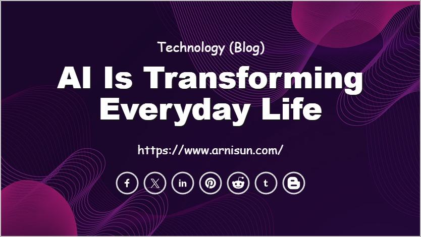 AI is Transforming Everyday Life
