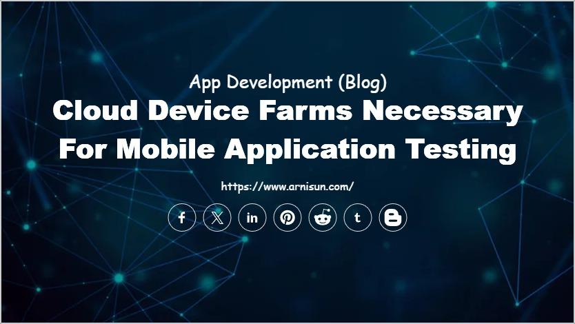 Cloud device farms necessary for mobile application testing