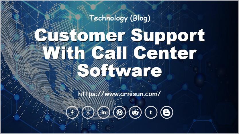 Customer Support with Call Center Software