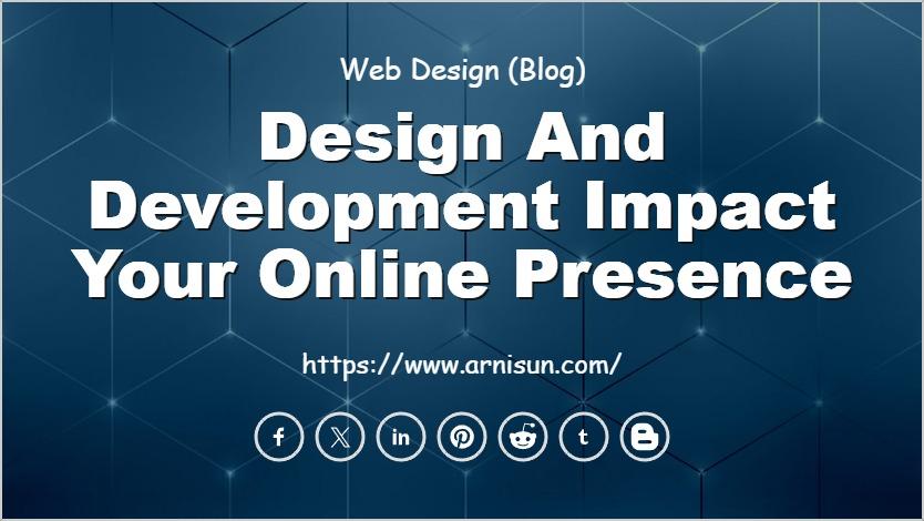 Design and Development Impact Your Online Presence
