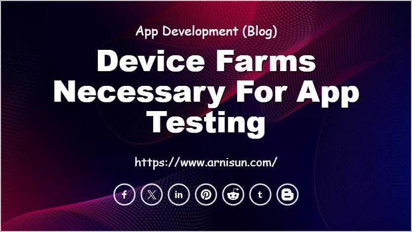 Device farms necessary for app testing