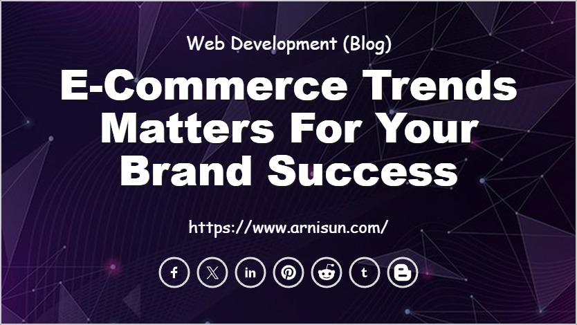 E-Commerce Trends Matters for Your Brand Success