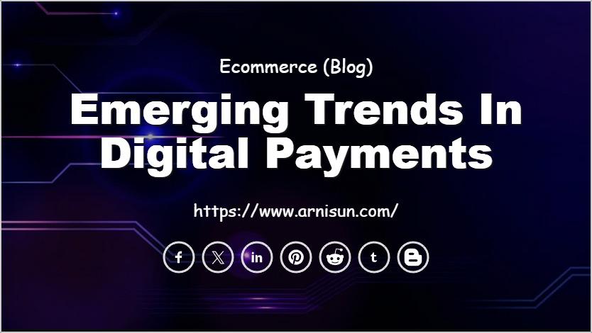 Emerging Trends in Digital Payments
