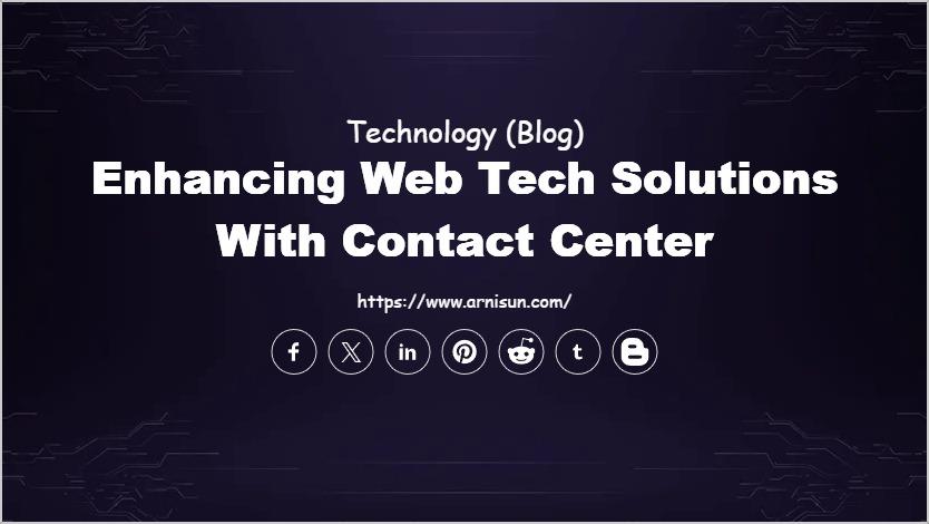 Enhancing Web Tech Solutions with Contact Center
