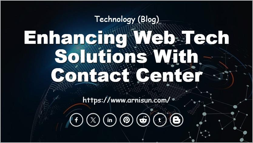 Enhancing Web Tech Solutions with Contact Center