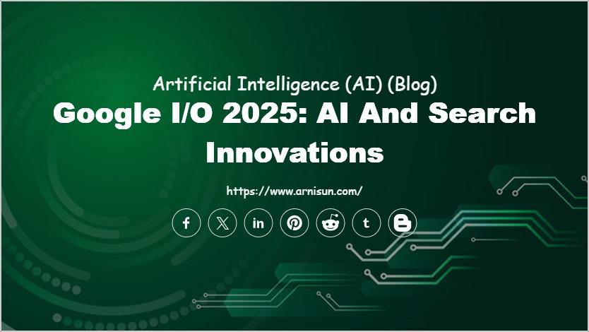 Google I/O 2025: AI and Search Innovations