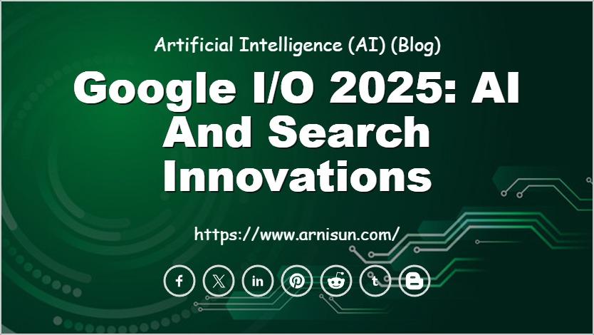 Google I/O 2025: AI and Search Innovations