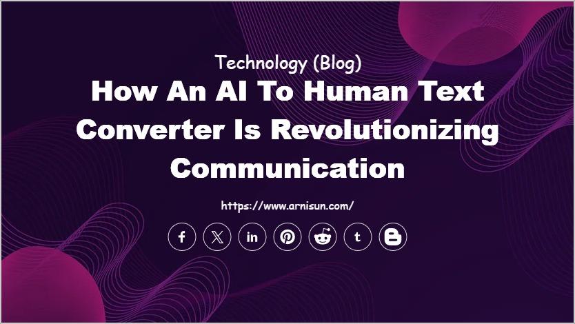 How an AI to Human Text Converter is Revolutionizing Communication