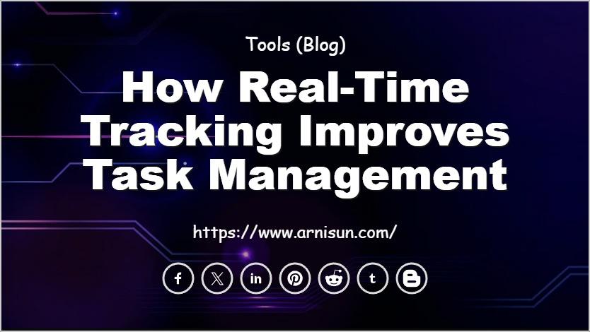 How Real-Time Tracking Improves Task Management