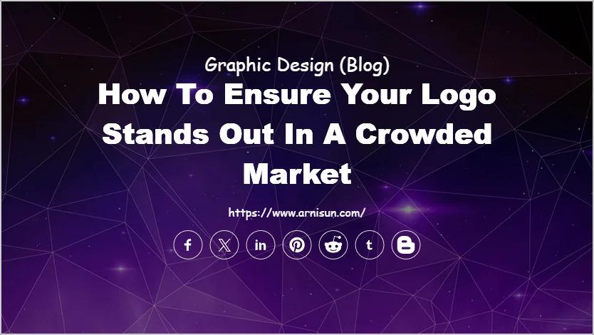 How to Ensure Your Logo Stands Out in a Crowded Market