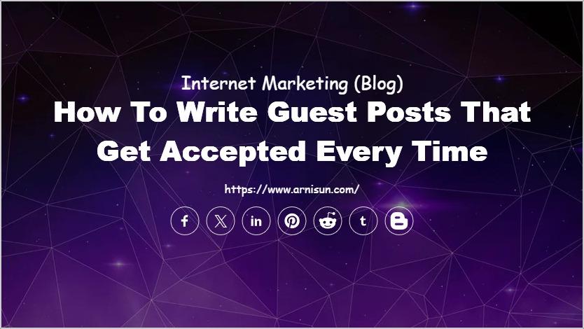 How to Write Guest Posts That Get Accepted Every Time
