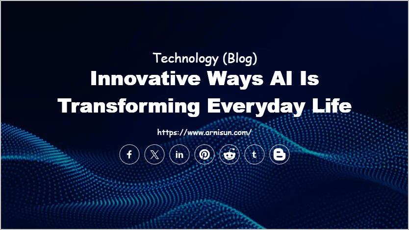 Innovative Ways AI is Transforming Everyday Life