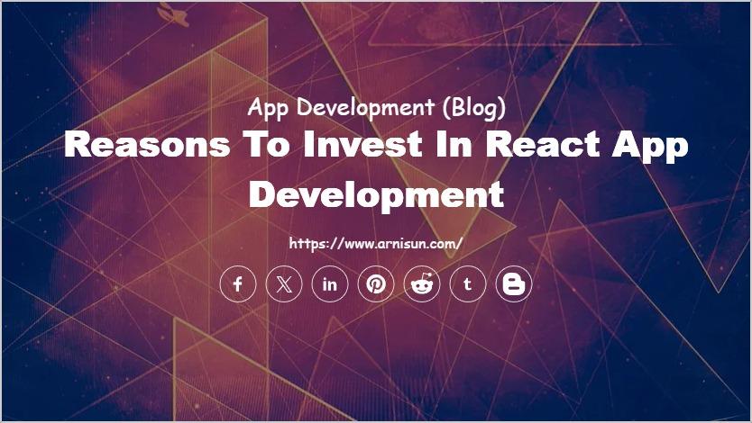 Reasons to Invest in React App Development