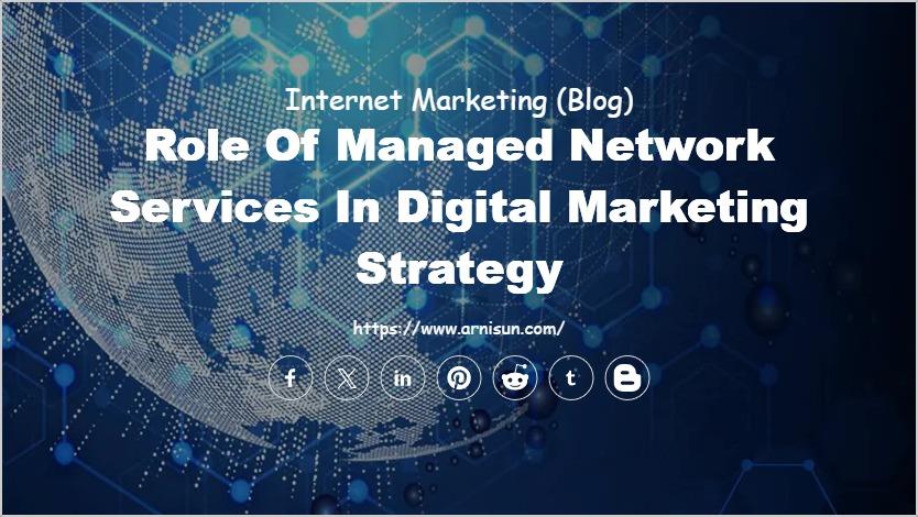 Role of Managed Network Services in Digital Marketing Strategy
