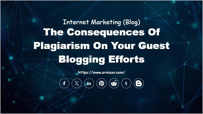 The Consequences of Plagiarism on Your Guest Blogging Efforts