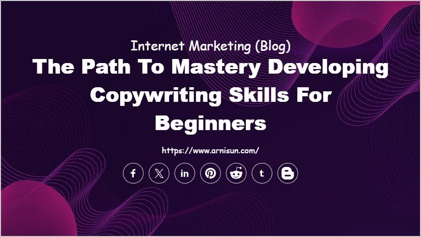 The Path to Mastery Developing Copywriting Skills for Beginners