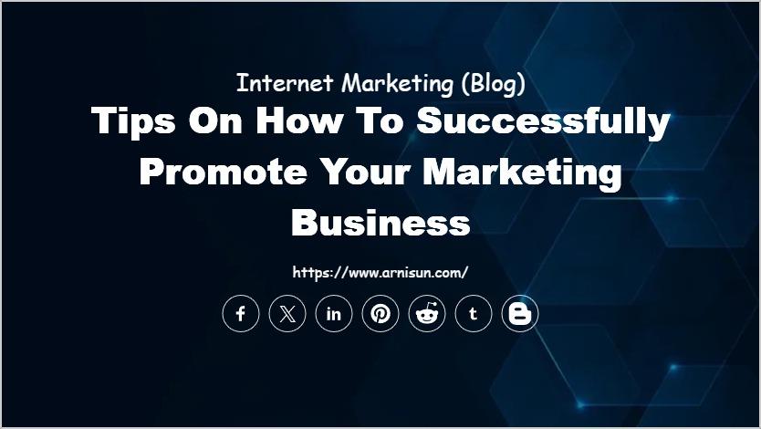 Tips on How to Successfully Promote Your Marketing Business