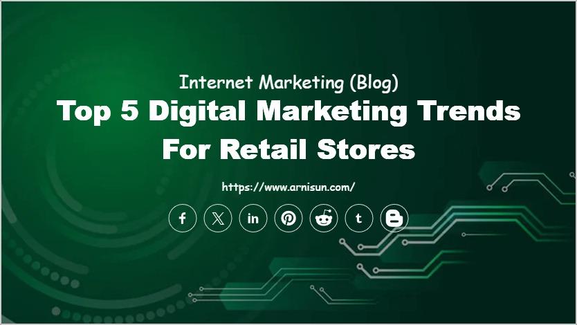 Top 5 Digital Marketing Trends for Retail Stores