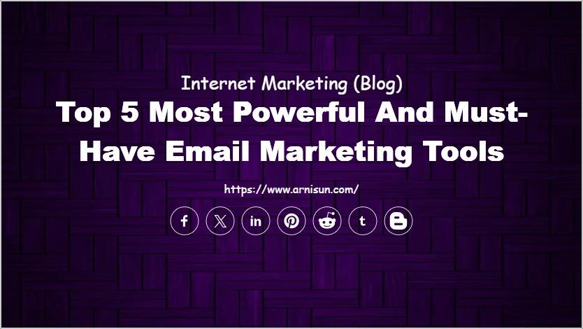 Top 5 Most Powerful and Must-Have Email Marketing Tools