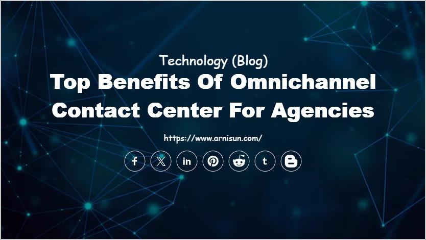 Top Benefits of Omnichannel Contact Center for Agencies