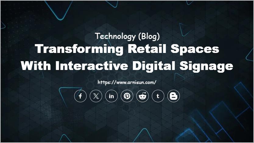 Transforming Retail Spaces with Interactive Digital Signage