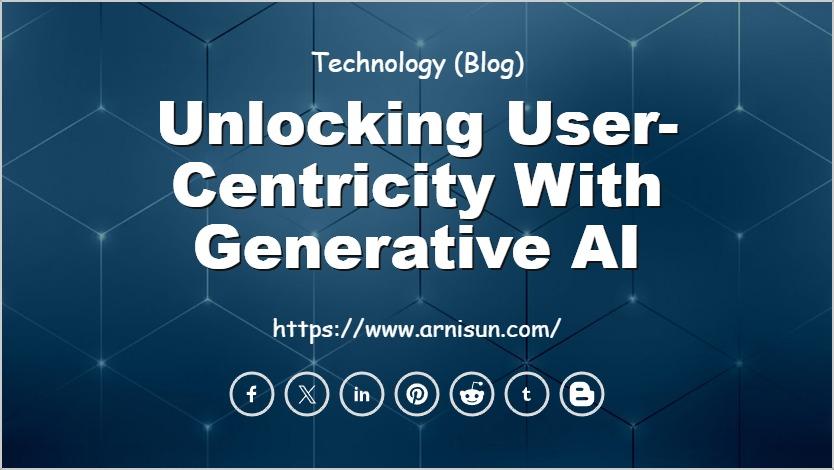 Unlocking User-Centricity with Generative AI